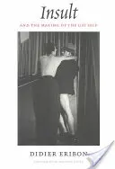 Zniewaga i kształtowanie homoseksualnego „ja - Insult and the Making of the Gay Self