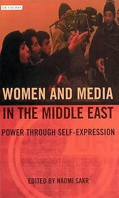 Kobiety i media na Bliskim Wschodzie: Władza poprzez wyrażanie siebie - Women and Media in the Middle East: Power Through Self-expression