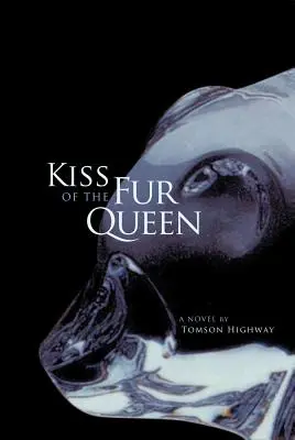 Pocałunek Królowej Futra: Powieść Tomsona Highwaya - Kiss of the Fur Queen: A Novel by Tomson Highway