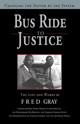 Autobusem do sprawiedliwości (wydanie poprawione): Zmiana systemu przez system, życie i twórczość Freda Graya - Bus Ride to Justice (Revised Edition): Changing the System by the System, the Life and Works of Fred Gray