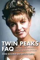 Twin Peaks FAQ: Wszystko, co warto wiedzieć o miejscu zarówno cudownym, jak i dziwnym - Twin Peaks FAQ: All That's Left to Know about a Place Both Wonderful and Strange