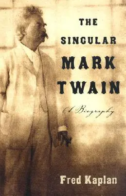 The Singular Mark Twain: Biografia - The Singular Mark Twain: A Biography