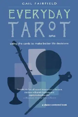 Tarot na co dzień: Korzystanie z kart do podejmowania lepszych decyzji życiowych (poprawione) - Everyday Tarot: Using the Cards to Make Better Life Decisions (Revised)
