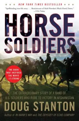 Horse Soldiers: Niezwykła historia grupy amerykańskich żołnierzy, którzy zwyciężyli w Afganistanie - Horse Soldiers: The Extraordinary Story of a Band of US Soldiers Who Rode to Victory in Afghanistan