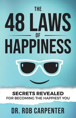 48 praw szczęścia: Ujawnione sekrety, jak stać się najszczęśliwszym człowiekiem - The 48 Laws of Happiness: Secrets Revealed for Becoming the Happiest You