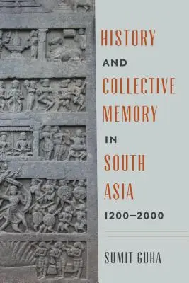 Historia i pamięć zbiorowa w Azji Południowej, 1200-2000 - History and Collective Memory in South Asia, 1200-2000