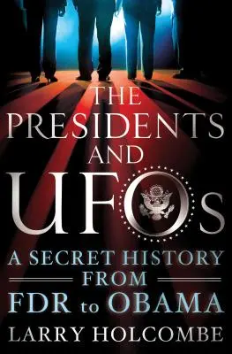 Prezydenci i UFO: Tajna historia od FDR do Obamy - The Presidents and UFOs: A Secret History from FDR to Obama