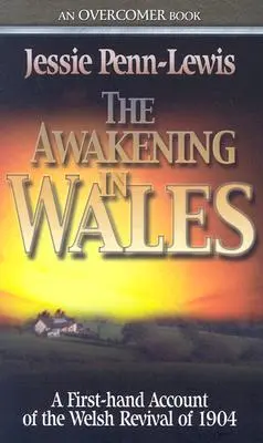 Przebudzenie w Walii: Relacja z pierwszej ręki o walijskim przebudzeniu z 1904 roku - The Awakening in Wales: A First-Hand Account of the Welsh Revival of 1904