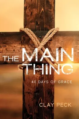 Najważniejsza rzecz: 40 dni łaski - The Main Thing: 40 Days of Grace