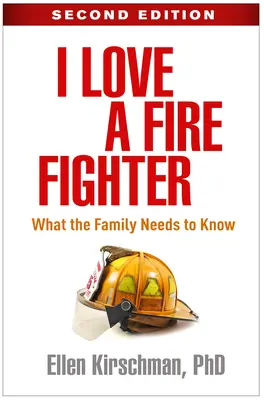 Kocham strażaka, wydanie drugie: Co rodzina powinna wiedzieć - I Love a Fire Fighter, Second Edition: What the Family Needs to Know