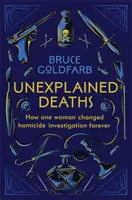 Niewyjaśnione zgony - jak jedna kobieta na zawsze zmieniła dochodzenie w sprawie zabójstw - Unexplained Deaths - How one woman changed homicide investigation forever