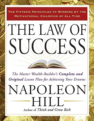 Prawo sukcesu: Kompletny i oryginalny plan lekcji mistrza budowania bogactwa, aby osiągnąć swoje marzenia - The Law of Success: The Master Wealth-Builder's Complete and Original Lesson Plan for Achieving Your Dreams