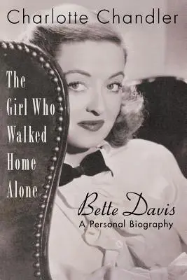 Dziewczyna, która sama wróciła do domu: Bette Davis, osobista biografia - The Girl Who Walked Home Alone: Bette Davis, A Personal Biography