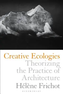 Creative Ecologies: Teoretyzowanie praktyki architektonicznej - Creative Ecologies: Theorizing the Practice of Architecture