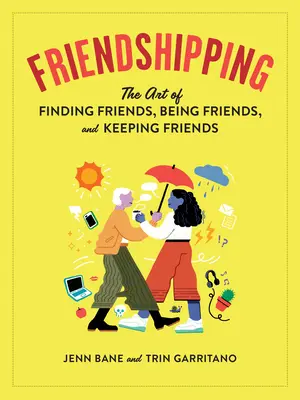 Przyjaźń: Sztuka znajdowania przyjaciół, bycia przyjacielem i utrzymywania przyjaciół - Friendshipping: The Art of Finding Friends, Being Friends, and Keeping Friends