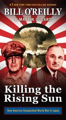 Zabijając Wschodzące Słońce: Jak Ameryka pokonała Japonię podczas II wojny światowej - Killing the Rising Sun: How America Vanquished World War II Japan