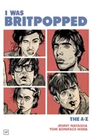 I Was Britpopped: The A-Z of Britpop