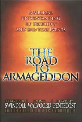 Droga do Armagedonu: Biblijne zrozumienie proroctw i wydarzeń czasów ostatecznych - The Road to Armageddon: A Biblical Understanding of Prophecy and End-Time Events