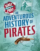 Podmuch w przeszłość: Pełna przygód historia piratów - Blast Through the Past: An Adventurous History of Pirates