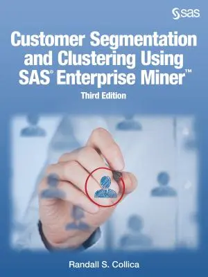 Segmentacja i klastrowanie klientów przy użyciu SAS Enterprise Miner, wydanie trzecie - Customer Segmentation and Clustering Using SAS Enterprise Miner, Third Edition