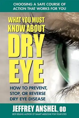 Co musisz wiedzieć o suchym oku: jak zapobiegać, zatrzymać lub odwrócić chorobę suchego oka - What You Must Know about Dry Eye: How to Prevent, Stop, or Reverse Dry Eye Disease