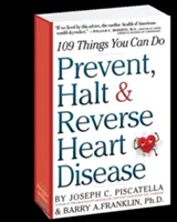 Zapobieganie, zatrzymywanie i odwracanie chorób serca: 109 rzeczy, które możesz zrobić - Prevent, Halt & Reverse Heart Disease: 109 Things You Can Do