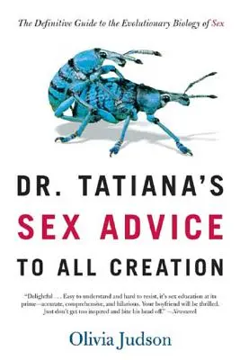 Porady seksualne dr Tatiany dla całego stworzenia: Ostateczny przewodnik po ewolucyjnej biologii seksu - Dr. Tatiana's Sex Advice to All Creation: The Definitive Guide to the Evolutionary Biology of Sex