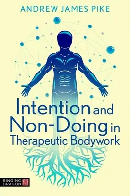 Intencja i nie-działanie w terapeutycznej pracy z ciałem - Intention and Non-Doing in Therapeutic Bodywork