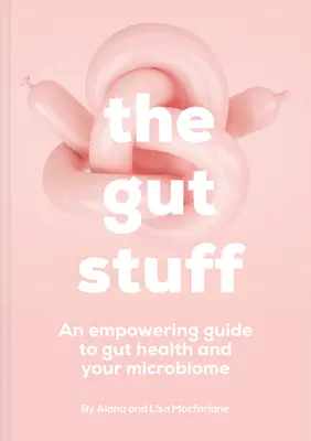 The Gut Stuff: Wzmacniający przewodnik po jelitach i ich mikrobach - The Gut Stuff: An Empowering Guide to Your Gut and Its Microbes