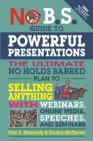 No B.S. Guide to Powerful Presentations: Ostateczny plan sprzedaży wszystkiego za pomocą webinarów, mediów internetowych, przemówień i seminariów. - No B.S. Guide to Powerful Presentations: The Ultimate No Holds Barred Plan to Sell Anything with Webinars, Online Media, Speeches, and Seminars