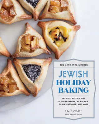 The Artisanal Kitchen: Żydowskie świąteczne wypieki: Inspirujące przepisy na święto Rosz ha-Szana, Chanukę, Purim, Paschę i nie tylko - The Artisanal Kitchen: Jewish Holiday Baking: Inspired Recipes for Rosh Hashanah, Hanukkah, Purim, Passover, and More