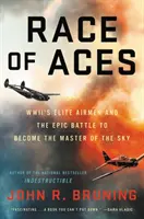 Race of Aces: Elitarni lotnicy II wojny światowej i epicka bitwa o panowanie w przestworzach - Race of Aces: WWII's Elite Airmen and the Epic Battle to Become the Master of the Sky