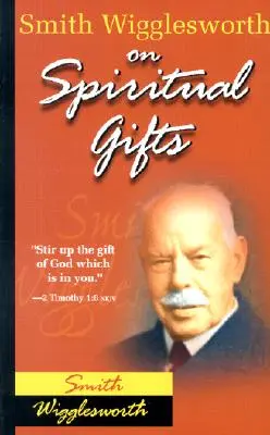 Smith Wigglesworth o darach duchowych - Smith Wigglesworth on Spiritual Gifts