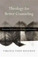 Teologia dla lepszego poradnictwa: Refleksje trynitarne dla uzdrowienia i formacji - Theology for Better Counseling: Trinitarian Reflections for Healing and Formation