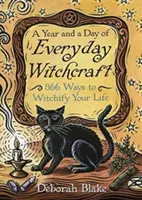 Rok i dzień codziennych czarów: 366 sposobów na odczarowanie swojego życia - A Year and a Day of Everyday Witchcraft: 366 Ways to Witchify Your Life