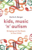 Dzieci, muzyka i autyzm: Wydobywanie muzyki z dziecka - Kids, Music 'n' Autism: Bringing Out the Music in Your Child