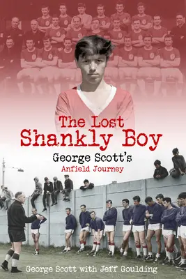 The Lost Shankly Boy: Podróż George'a Scotta na Anfield - The Lost Shankly Boy: George Scott's Anfield Journey