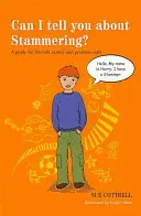 Czy mogę ci powiedzieć o jąkaniu? Przewodnik dla przyjaciół, rodziny i profesjonalistów - Can I Tell You about Stammering?: A Guide for Friends, Family and Professionals