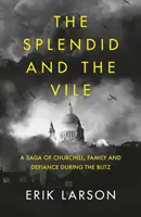 Splendid and the Vile - Saga o Churchillu, rodzinie i oporze podczas bombardowania Londynu - Splendid and the Vile - A Saga of Churchill, Family, and Defiance During the Bombing of London