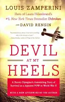 Devil at My Heels: Zdumiewająca historia przetrwania bohaterskiego olimpijczyka jako japońskiego jeńca wojennego podczas II wojny światowej - Devil at My Heels: A Heroic Olympian's Astonishing Story of Survival as a Japanese POW in World War II