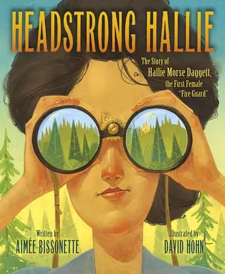 Headstrong Hallie!: Historia Hallie Morse Daggett, pierwszej kobiety strażniczki ognia