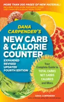 Nowy licznik węglowodanów i kalorii Dany Carpender: Kompletny przewodnik po węglowodanach ogółem, węglowodanach netto, kaloriach i nie tylko - Dana Carpender's New Carb & Calorie Counter: Your Complete Guide to Total Carbs, Net Carbs, Calories, and More