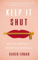 Keep It Shut: Co mówić, jak mówić i kiedy nic nie mówić? - Keep It Shut: What to Say, How to Say It, and When to Say Nothing at All