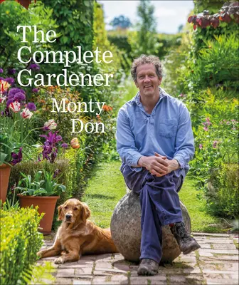 Kompletny ogrodnik: Praktyczny, pełen wyobraźni przewodnik po każdym aspekcie ogrodnictwa - The Complete Gardener: A Practical, Imaginative Guide to Every Aspect of Gardening