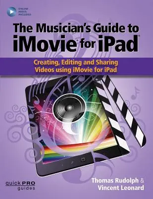 Przewodnik muzyka po iMovie dla iPada: Tworzenie, edycja i udostępnianie filmów za pomocą iMovie na iPada: Z zasobami online - The Musician's Guide to iMovie for iPad: Creating, Editing and Sharing Videos Using iMovie for Ipad: With Online Resource