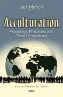 Akulturacja - psychologia, procesy i perspektywy globalne - Acculturation - Psychology, Processes and Global Perspectives