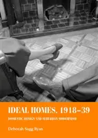 Idealne domy, 1918-39: Domowy design i podmiejski modernizm - Ideal Homes, 1918-39: Domestic Design and Suburban Modernism