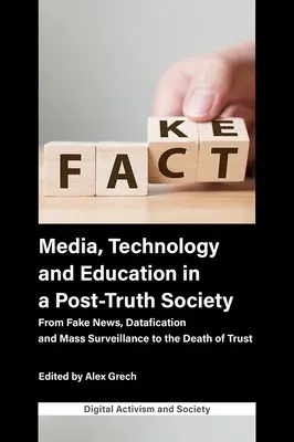 Media, technologia i edukacja w społeczeństwie postprawdy: Od fake newsów, cyfryzacji i masowej inwigilacji po śmierć zaufania - Media, Technology and Education in a Post-Truth Society: From Fake News, Datafication and Mass Surveillance to the Death of Trust