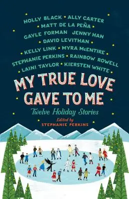 Moja prawdziwa miłość: dwanaście wakacyjnych opowieści - My True Love Gave to Me: Twelve Holiday Stories