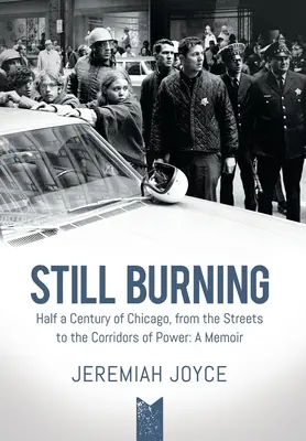 Wciąż płonie: Pół wieku Chicago, od ulic po korytarze władzy: A Memoir - Still Burning: Half a Century of Chicago, from the Streets to the Corridors of Power: A Memoir